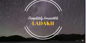 Ladakh - completely irresistible