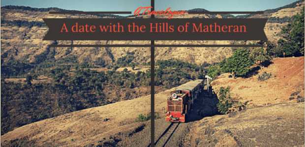 A date with the hills of Matheran : A travelogue