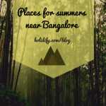 Best Places near Bangalore for Summers