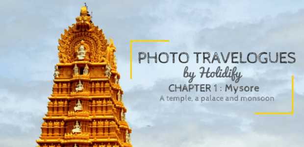 PHOTO TRAVELOGUES | Chapter 1: Mysore - A temple, a palace and monsoon