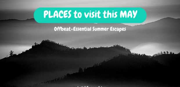 12 Best places to Visit in May in India - Here, The Heat Feels Weak!