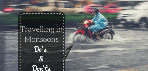 A Guide to Travelling During Monsoons - Do's & Don'ts