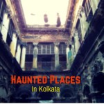 Haunted Places In Kolkata | 12 Real Ghost Stories