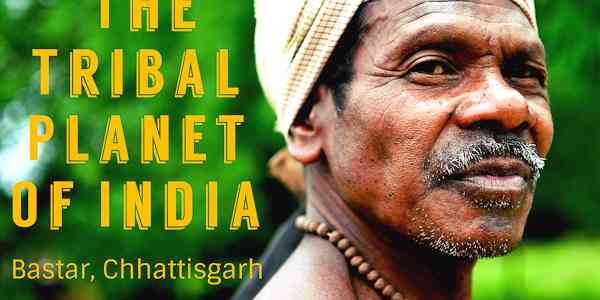 Welcome to The Tribal Planet of India: Bastar, Chhattisgarh
