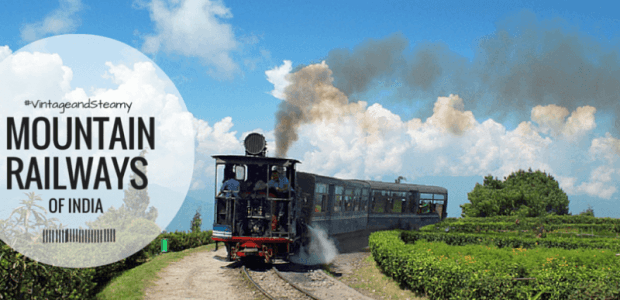 All You Would Ever Want To Know About The Mountain Railways of India !