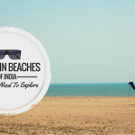 12 Virgin Beaches Of India You Still Need To Explore !